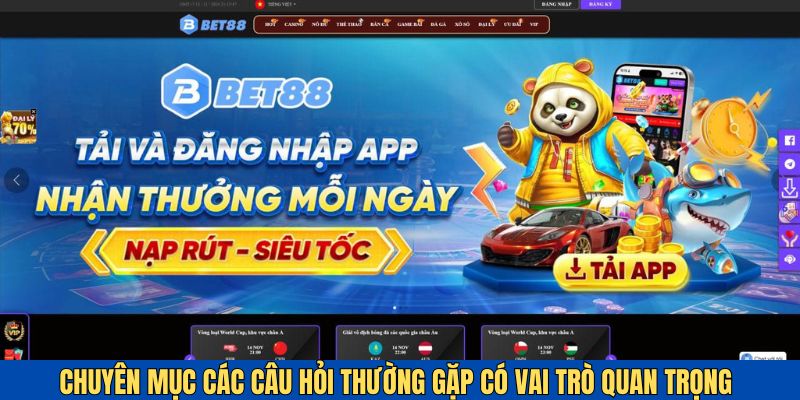 Các câu hỏi thường gặp Bet88 có vai trò quan trọng để hỗ trợ người chơi