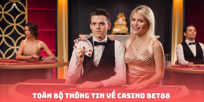 Toàn bộ thông tin về Casino Bet88