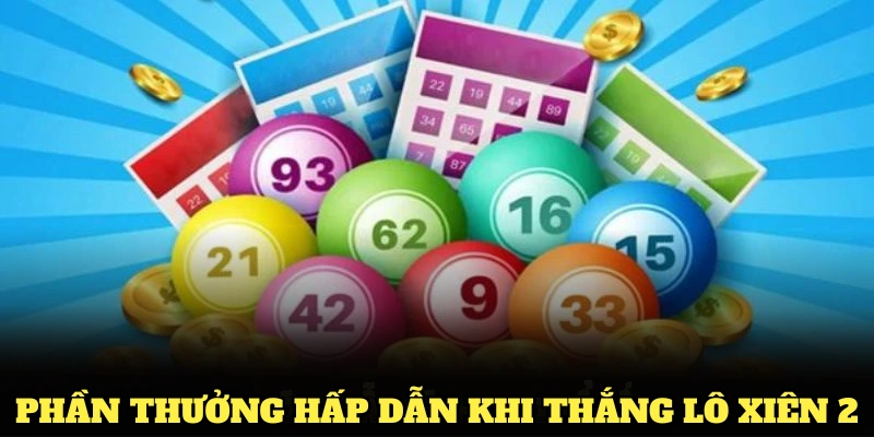 Phần thưởng hấp dẫn khi thắng lô xiên 2